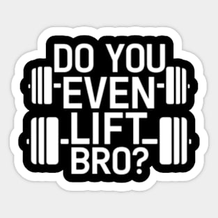 Do You Even Lift Bro.? Sticker